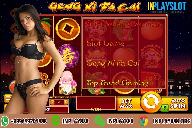 Tips Menang Bermain Slot Game Gong Xi Fa Cai Top Trend Gaming
