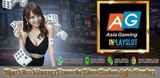 Tips Bisa Menang Bermain Live Casino Asia Gaming