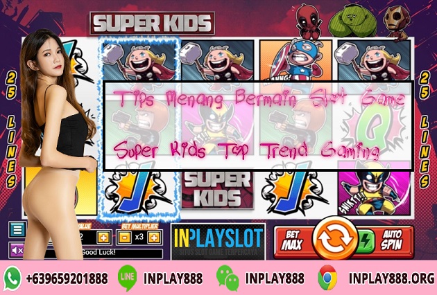 Tips Menang Bermain Slot Game Super Kids Top Trend Gaming