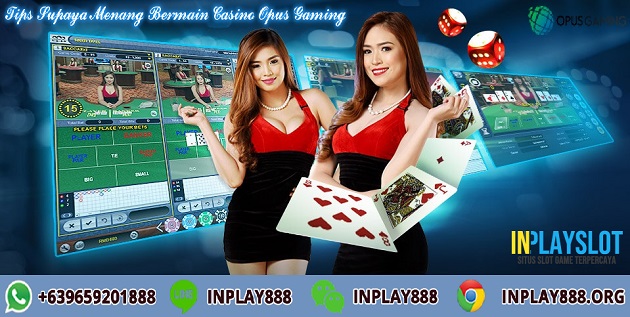 Tips Supaya Menang Bermain Casino Opus Gaming