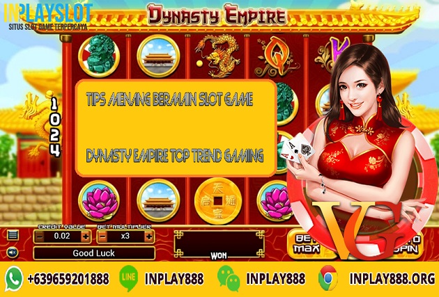 Tips Menang Bermain Slot Game Dynasty Empire Top Trend Gaming