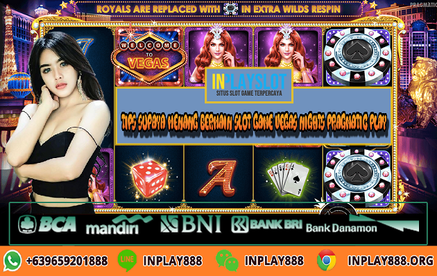 Tips Supaya Menang Bermain Slot Game Vegas Nights Pragmatic Play